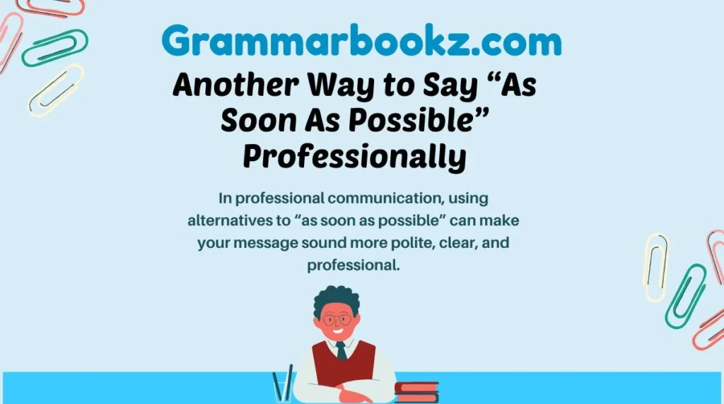 Another Way to Say “As Soon As Possible” Professionally