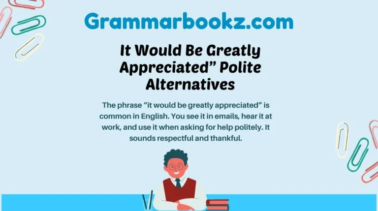 It Would Be Greatly Appreciated” Polite Alternatives