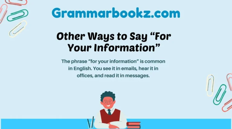 Other Ways to Say “For Your Information”