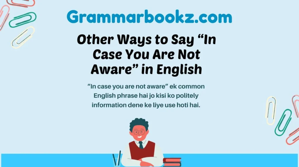 Other Ways to Say “In Case You Are Not Aware” in English