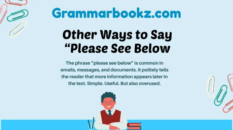 Other Ways to Say “Please See Below