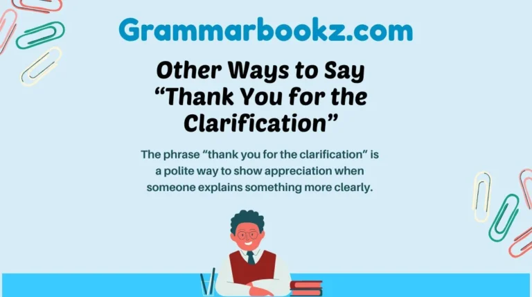 Other Ways to Say “Thank You for the Clarification”