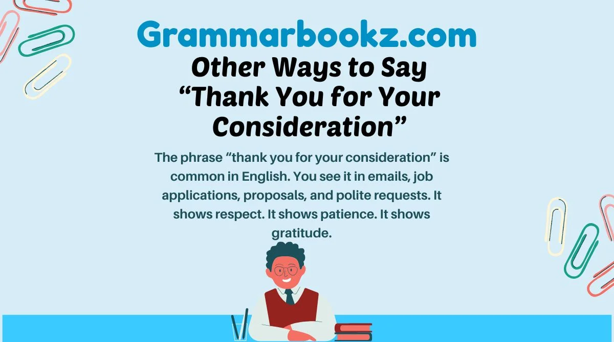 17+ Other Ways to Say “Thank You for Your Consideration” (Formal ...