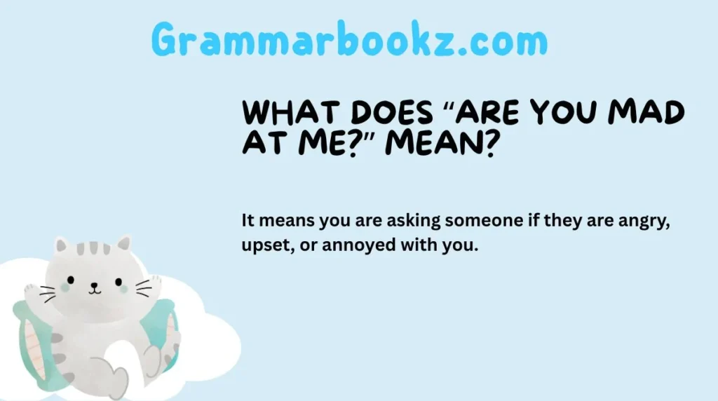 What Does “Are You Mad at Me?” Mean?