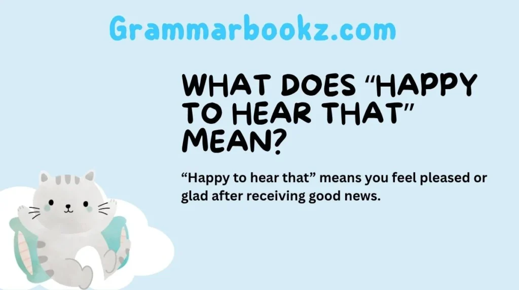 What Does “Happy to Hear That” Mean?