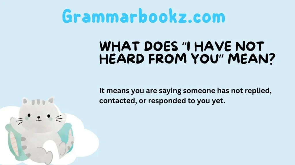 What Does “I Have Not Heard From You” Mean?