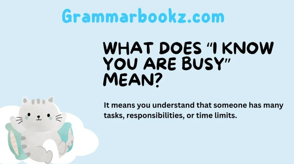 What Does “I Know You Are Busy” Mean?