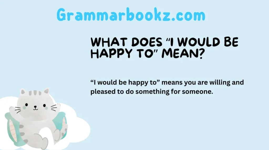 What Does “I Would Be Happy To” Mean?