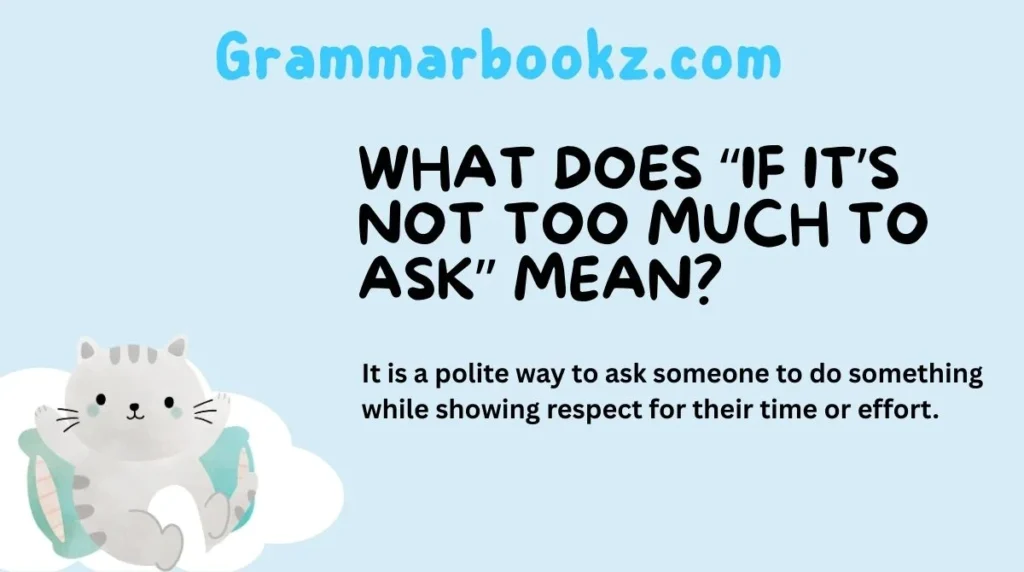 What Does “If It’s Not Too Much to Ask” Mean?