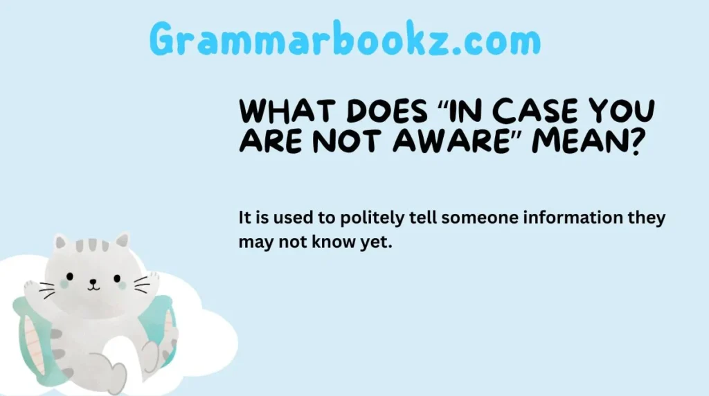 What Does “In Case You Are Not Aware” Mean?