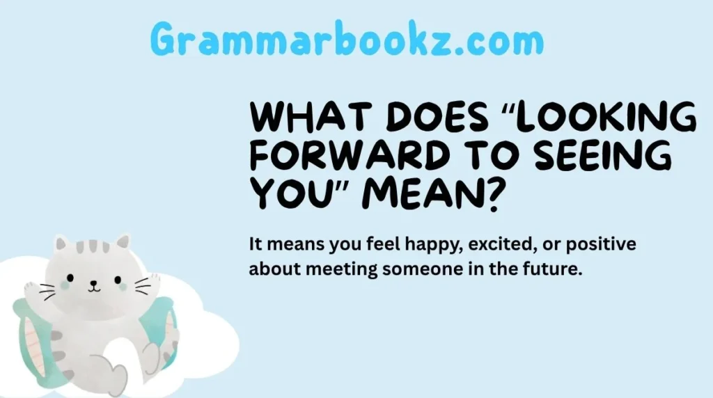 What Does “Looking Forward to Seeing You” Mean?