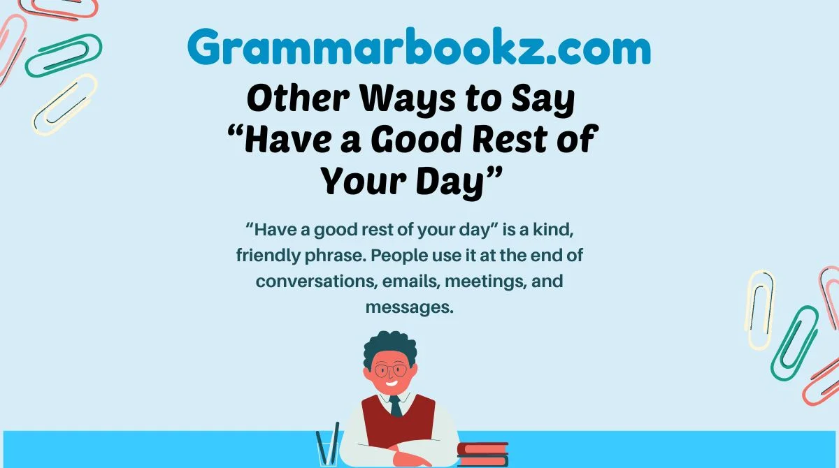 20+ Other Ways to Say “Have a Good Rest of Your Day” (Formal, Informal ...