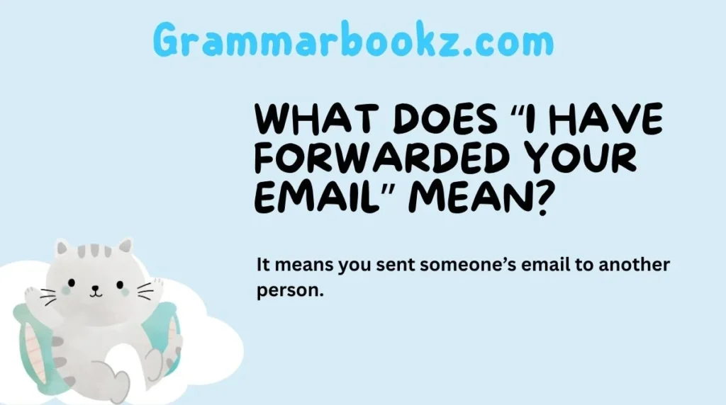 What Does “I Have Forwarded Your Email” Mean?
